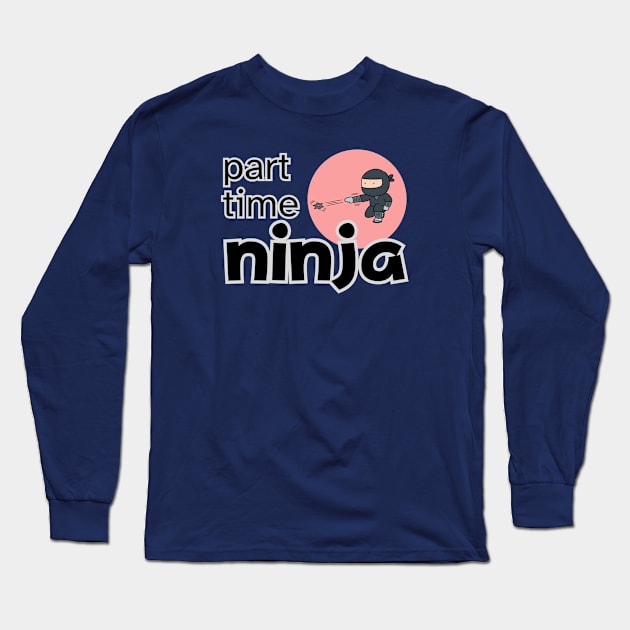 PART TIME NINJA Long Sleeve T-Shirt by ChilledTaho Visuals